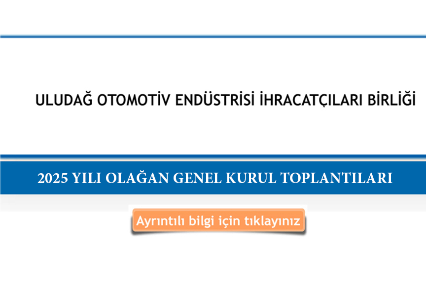 ULUDAĞ OTOMOTİV ENDÜSTRİSİ İHRACATÇILARI BİRLİĞİ'nin 2025 YILI OLAĞAN GENEL KURUL TOPLANTILARI