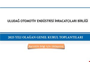 ULUDAĞ OTOMOTİV ENDÜSTRİSİ İHRACATÇILARI BİRLİĞİ'nin 2025 YILI OLAĞAN GENEL KURUL TOPLANTILARI