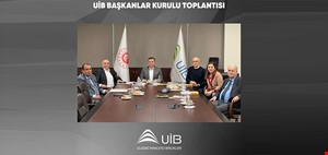 UİB BAŞKANLAR KURULU TOPLANTISI