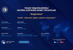 TİCARET MÜŞAVİRLERİMİZLE SEKTÖREL ELEKTRONİK SOHBETLER- BULGARİSTAN
