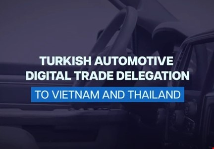 TURKISH AUTOMOTIVE DIGITAL TRADE DELEGATION TO VIETNAM AND THAILAND / 01-05 FEBRUARY 2021