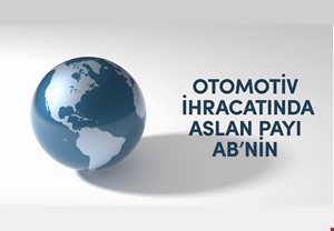 OTOMOTİV İHRACATINDA ASLAN PAYI AB'NİN