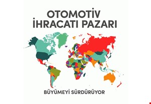 OTOMOTİV  İHRACATI PAZARI BÜYÜMEYİ SÜRDÜRÜYOR